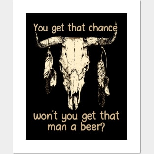 You get that chance, won’t you get that man a beer Feathers Bull-Skull Posters and Art